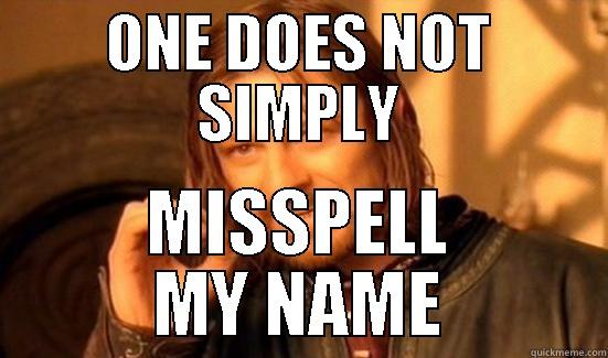 ONE DOES NOT SIMPLY MISSPELL MY NAME Boromir