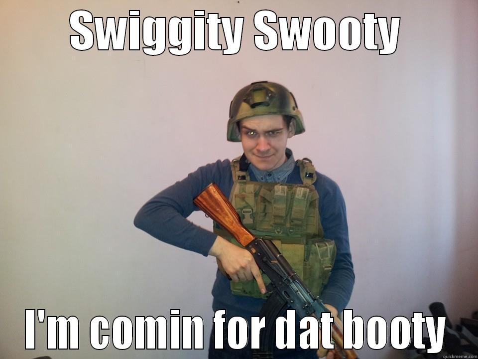 SWIGGITY SWOOTY I'M COMIN FOR DAT BOOTY Misc
