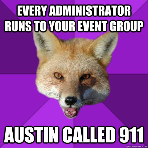 Every administrator runs to your event group Austin called 911   Forensics Fox