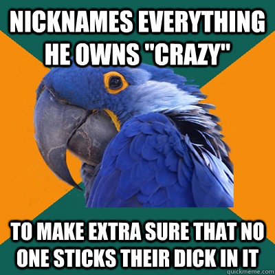 nicknames everything he owns 