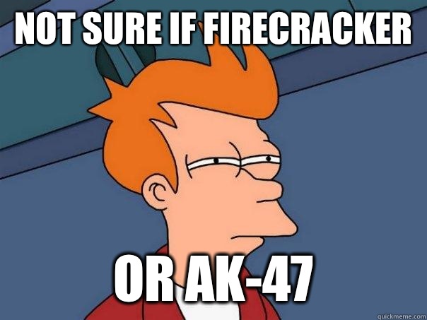 Not sure if firecracker Or AK-47  Futurama Fry