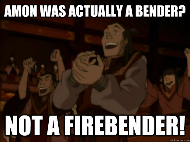 Amon was actually a bender? not a firebender! - Amon was actually a bender? not a firebender!  Happy Firebenders