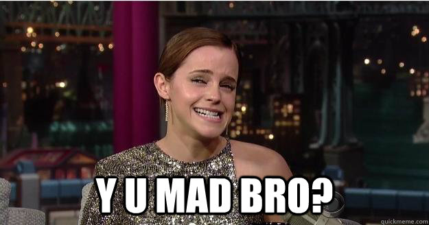  y u mad bro? -  y u mad bro?  Emma Watson Troll