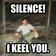 silence! I KEEL YOU. - silence! I KEEL YOU.  Muhammad Umar
