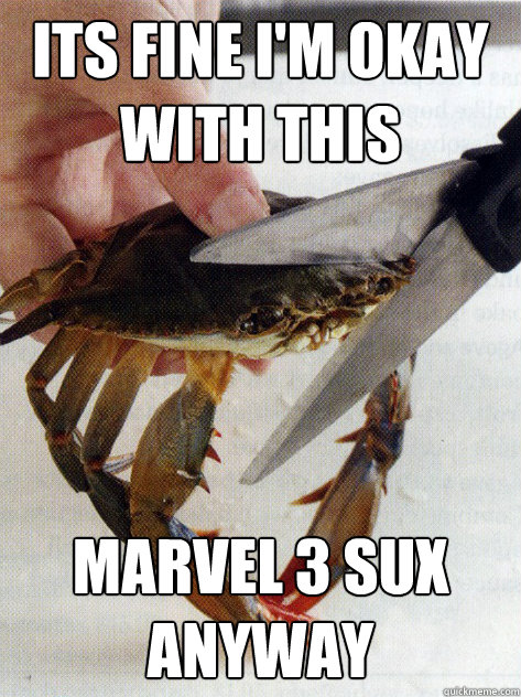 Its fine I'm okay with this marvel 3 sux anyway  Optimistic Crab