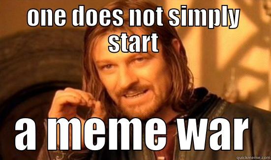 ONE DOES NOT SIMPLY START A MEME WAR Boromir
