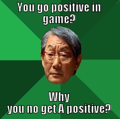 YOU GO POSITIVE IN GAME? WHY YOU NO GET A POSITIVE? High Expectations Asian Father