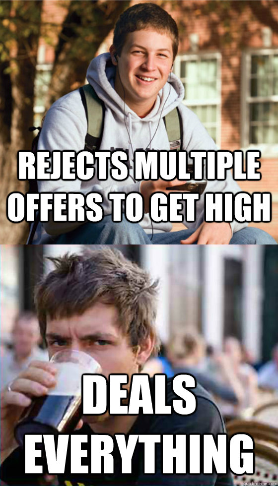 Rejects multiple offers to get high deals everything  Freshman Senior