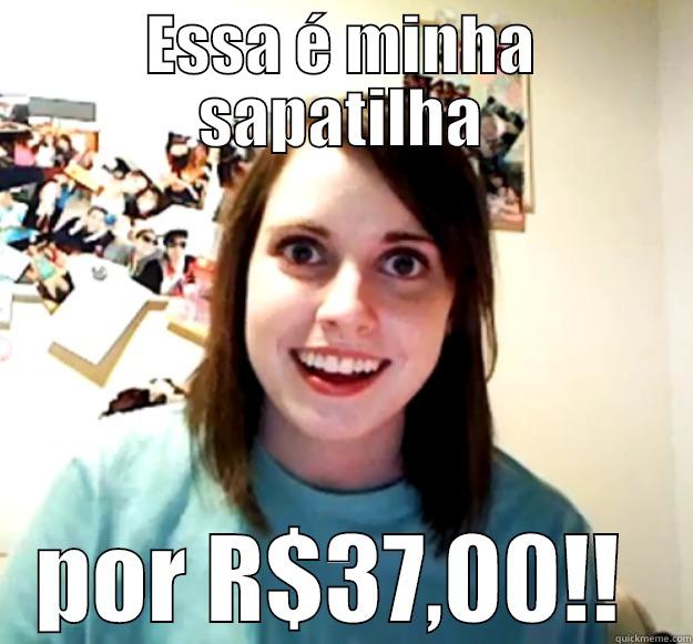 ESSA É MINHA SAPATILHA POR R$37,00!!  Overly Attached Girlfriend