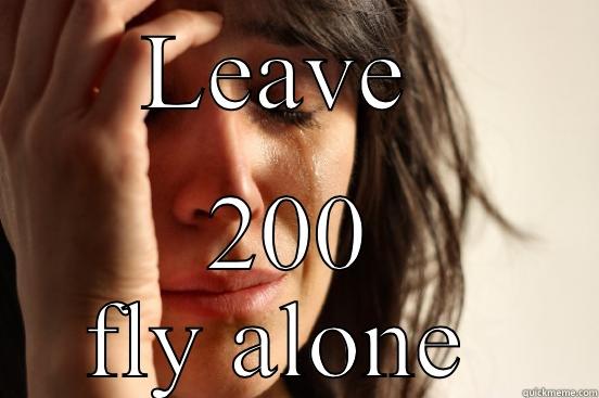 LEAVE  200 FLY ALONE  First World Problems
