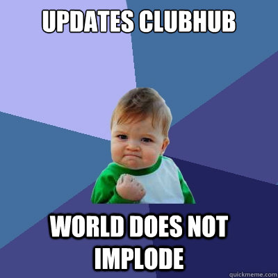 Updates Clubhub World does not implode  Success Kid