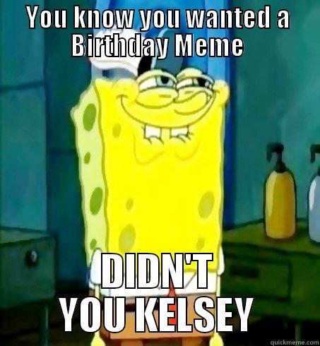 Birthday Craze - YOU KNOW YOU WANTED A BIRTHDAY MEME DIDN'T YOU KELSEY Misc
