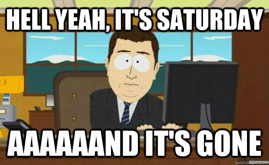 HELL YEAH, it's saturday aaaaaand it's gone - HELL YEAH, it's saturday aaaaaand it's gone  Misc