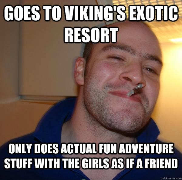 Goes to Viking's Exotic Resort Only does actual fun adventure stuff with the girls as if a friend - Goes to Viking's Exotic Resort Only does actual fun adventure stuff with the girls as if a friend  Misc