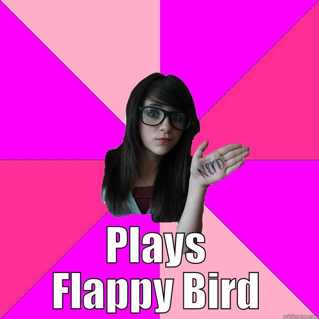 I'm a gamer guise LOL -  PLAYS FLAPPY BIRD Idiot Nerd Girl