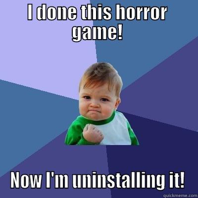 I DONE THIS HORROR GAME! NOW I'M UNINSTALLING IT! Success Kid