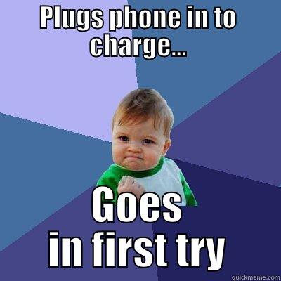 PLUGS PHONE IN TO CHARGE... GOES IN FIRST TRY Success Kid