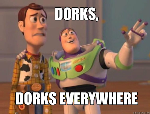 dorks, dorks Everywhere - dorks, dorks Everywhere  buzz woody