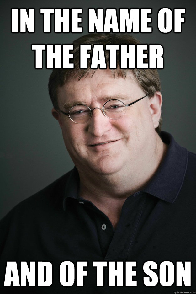 In the name of The Father and of the son - In the name of The Father and of the son  Gabe Newell