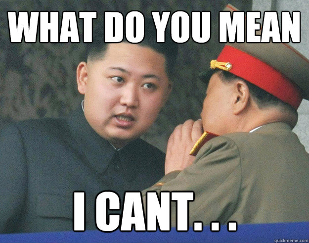 What do you mean I cant. . .  Hungry Kim Jong Un