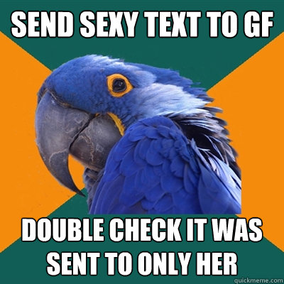 send sexy text to gf double check it was sent to only her  Paranoid Parrot