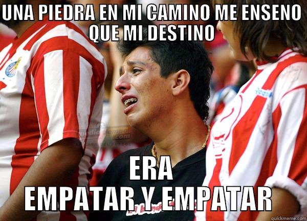 UNA PIEDRA EN MI CAMINO ME ENSENO QUE MI DESTINO ERA EMPATAR Y EMPATAR  Misc