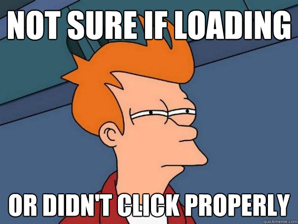 Not sure if loading Or didn't click properly  Futurama Fry