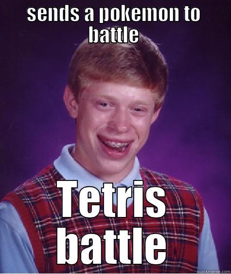 SENDS A POKEMON TO BATTLE TETRIS BATTLE Bad Luck Brian