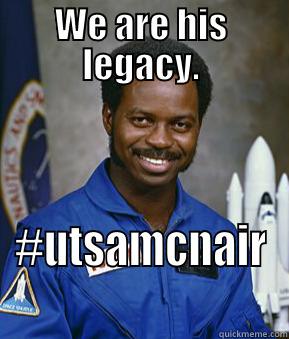 WE ARE HIS LEGACY. #UTSAMCNAIR Misc
