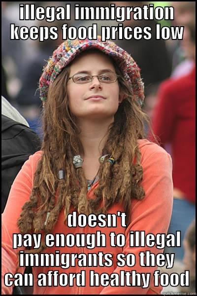Mike Bush 2 - ILLEGAL IMMIGRATION KEEPS FOOD PRICES LOW DOESN'T PAY ENOUGH TO ILLEGAL IMMIGRANTS SO THEY CAN AFFORD HEALTHY FOOD College Liberal