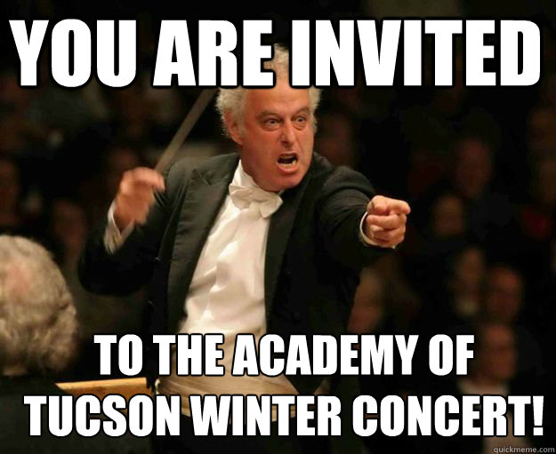 YOU ARE INVITED to the academy of tucson winter concert!  angry conductor