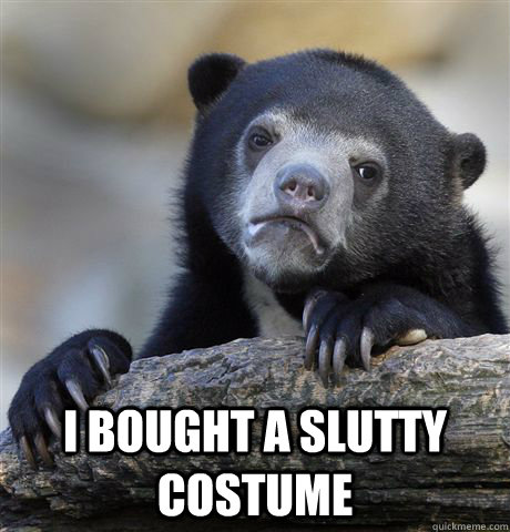  I bought a slutty costume -  I bought a slutty costume  Confession Bear