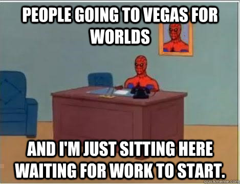 People going to Vegas for Worlds And i'm just sitting here waiting for work to start.  Spiderman Desk