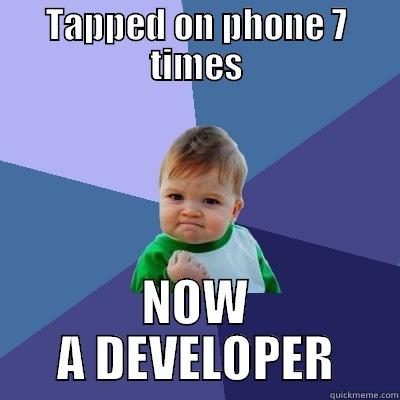 now a developer - TAPPED ON PHONE 7 TIMES NOW A DEVELOPER Success Kid