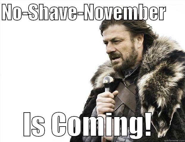 NO-SHAVE-NOVEMBER      IS COMING!  Misc