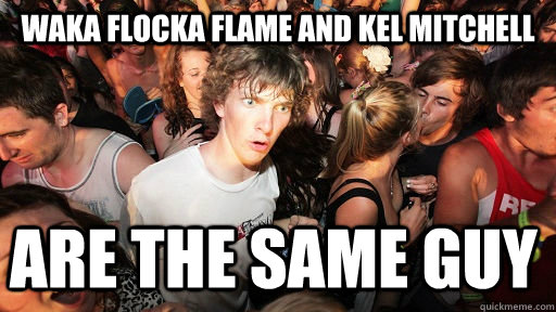 WAKA FLOCKA FLAME AND KEL MITCHELL ARE THE SAME GUY - WAKA FLOCKA FLAME AND KEL MITCHELL ARE THE SAME GUY  Sudden Clarity Clarence