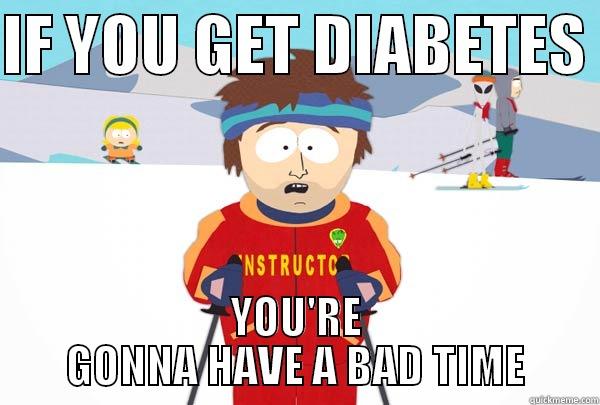 IF YOU GET DIABETES  YOU'RE GONNA HAVE A BAD TIME Super Cool Ski Instructor