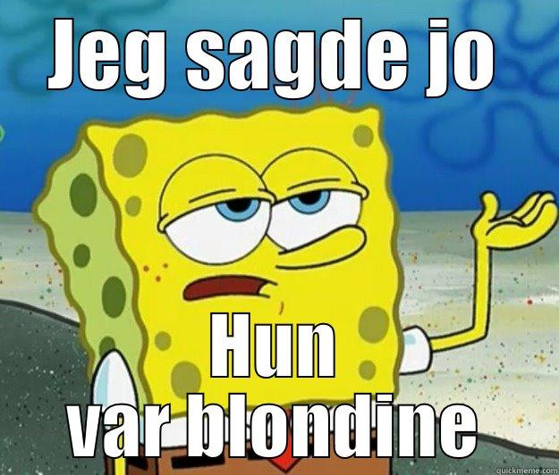 JEG SAGDE JO HUN VAR BLONDINE Tough Spongebob