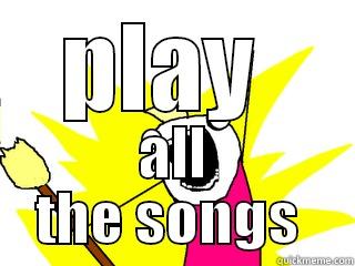 PLAY  ALL THE SONGS  All The Things