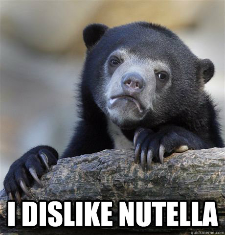  I dislike nutella  Confession Bear
