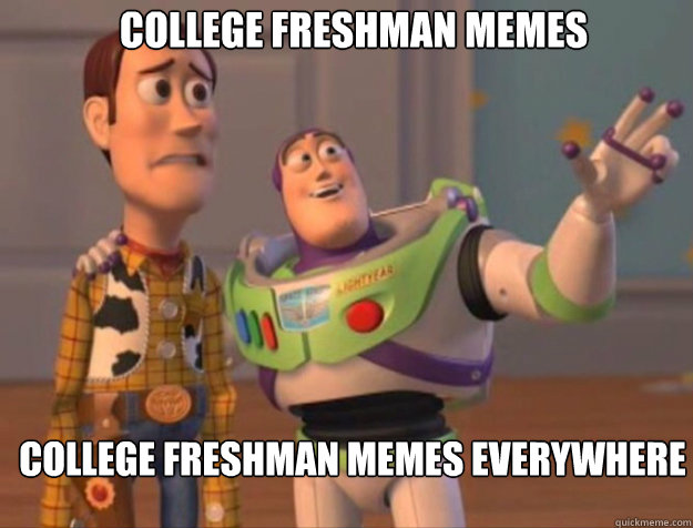 College Freshman Memes College Freshman Memes Everywhere  buzz woody