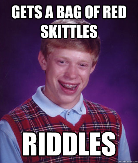 gets a bag of red skittles riddles  Bad Luck Brian