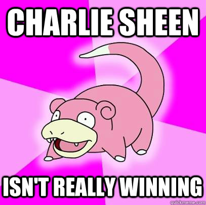 Charlie Sheen Isn't Really Winning  Slowpoke