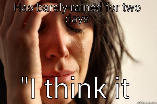 HAS BARELY RAINED FOR TWO DAYS 