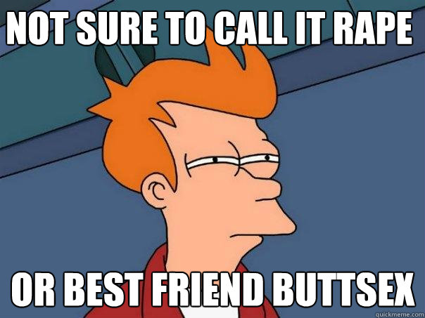 Not sure to call it rape or best friend buttsex   Futurama Fry