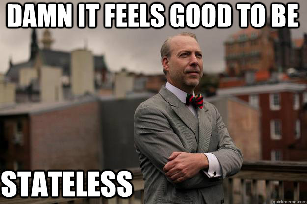 Damn it feels good to be Stateless  Jeffrey Tucker