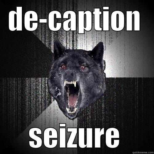 DE-CAPTION SEIZURE Insanity Wolf