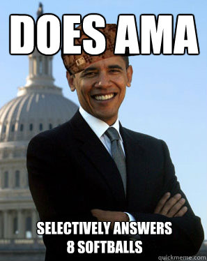 Does ama selectively answers 8 softballs - Does ama selectively answers 8 softballs  Scumbag Obama