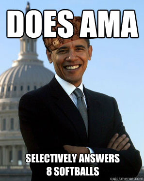 Does ama selectively answers 8 softballs  Scumbag Obama