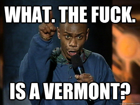 What. The fuck. is a Vermont?  Dave Chappelle Juice